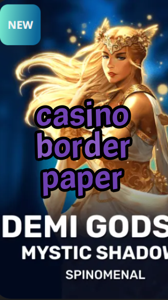 casino border paper-trdjkmsxjksdss.com