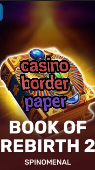 casino border paper-trdjkmsxjksdss.com