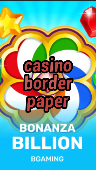 casino border paper-trdjkmsxjksdss.com